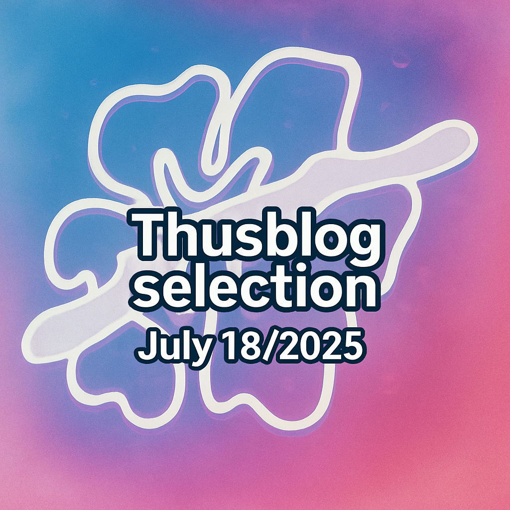 Thusblog selection - July 18/2025
