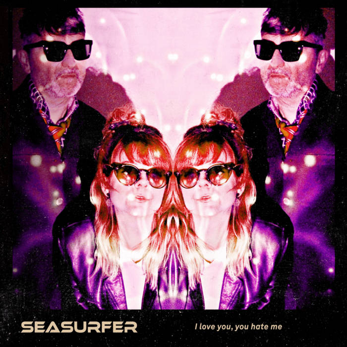 SEASURFER -  i love you, you hate me
