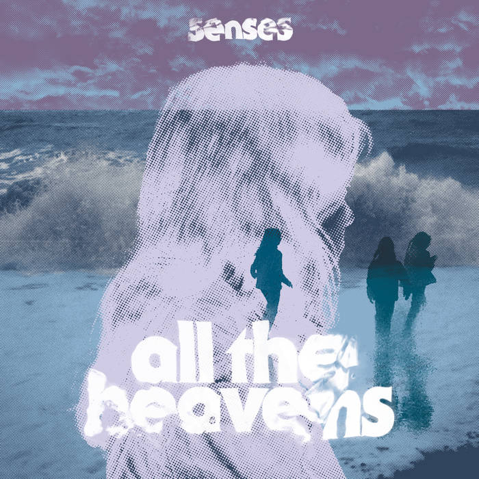 Senses – All The Heavens