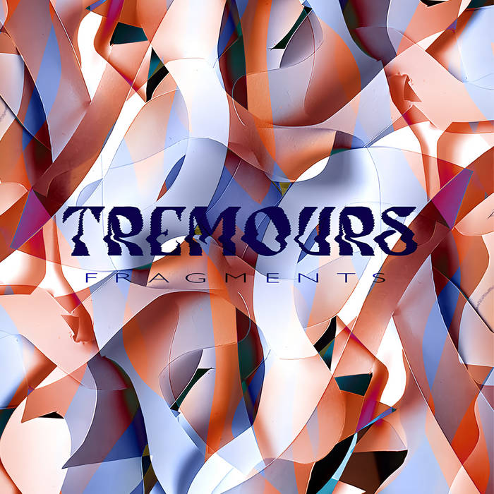 T R E M O U R S – Fragments